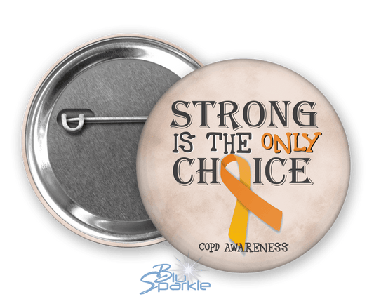 Strong is the Only Choice - COPD Awareness Pinback Button - BluSparkle