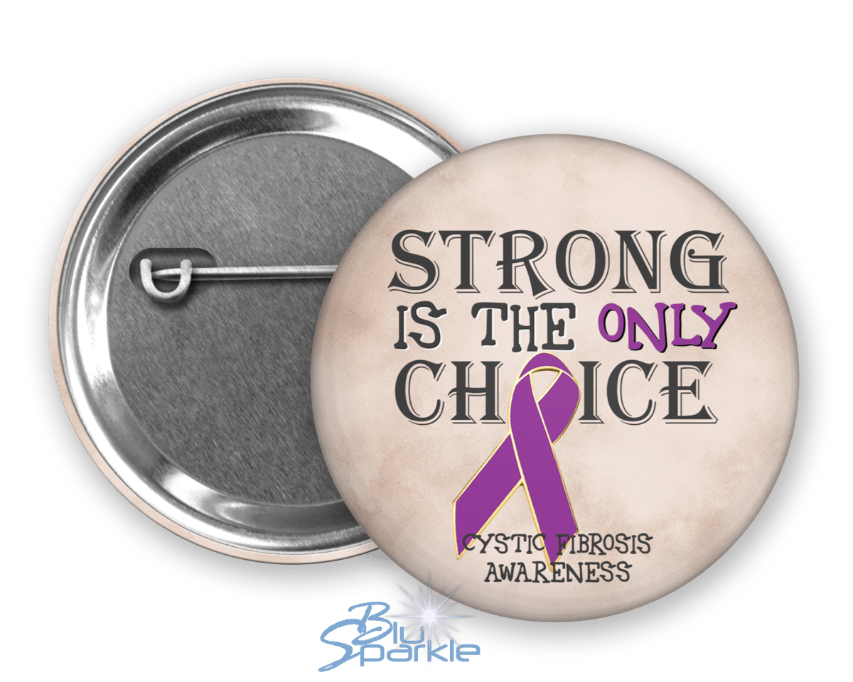 Strong is the Only Choice - Cystic Fibrosis Awareness Pinback Button |x| - BluSparkle