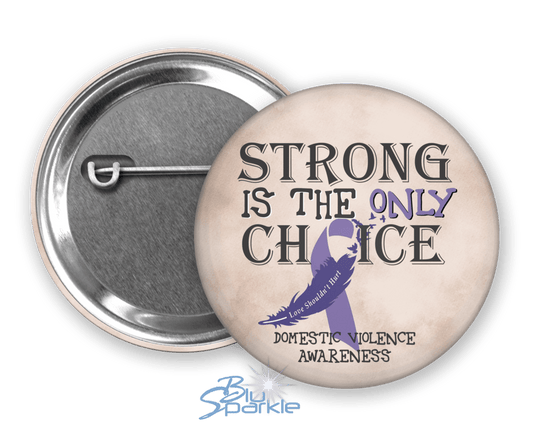 Strong is the Only Choice - Domestic Violence Awareness Pinback Button - BluSparkle