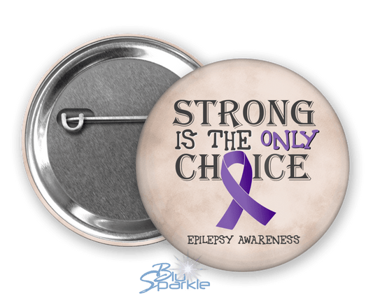 Strong is the Only Choice - Epilepsy Awareness Pinback Button - BluSparkle