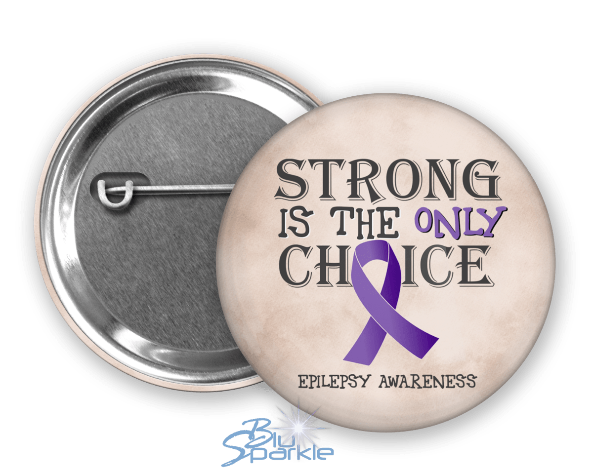 Strong is the Only Choice - Epilepsy Awareness Pinback Button |x| - BluSparkle