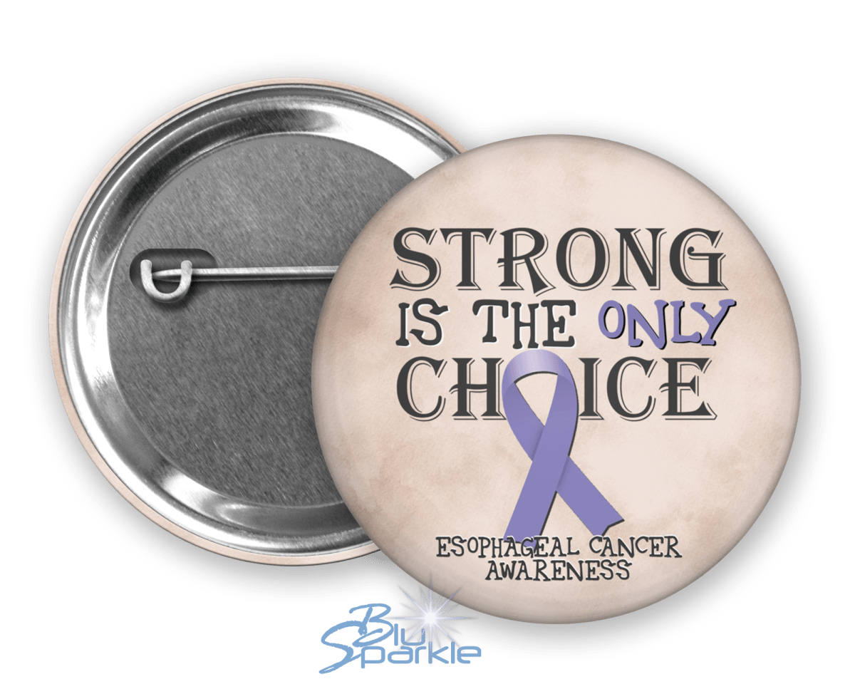 Strong is the Only Choice - Esophageal Cancer Awareness Pinback Button |x| - BluSparkle