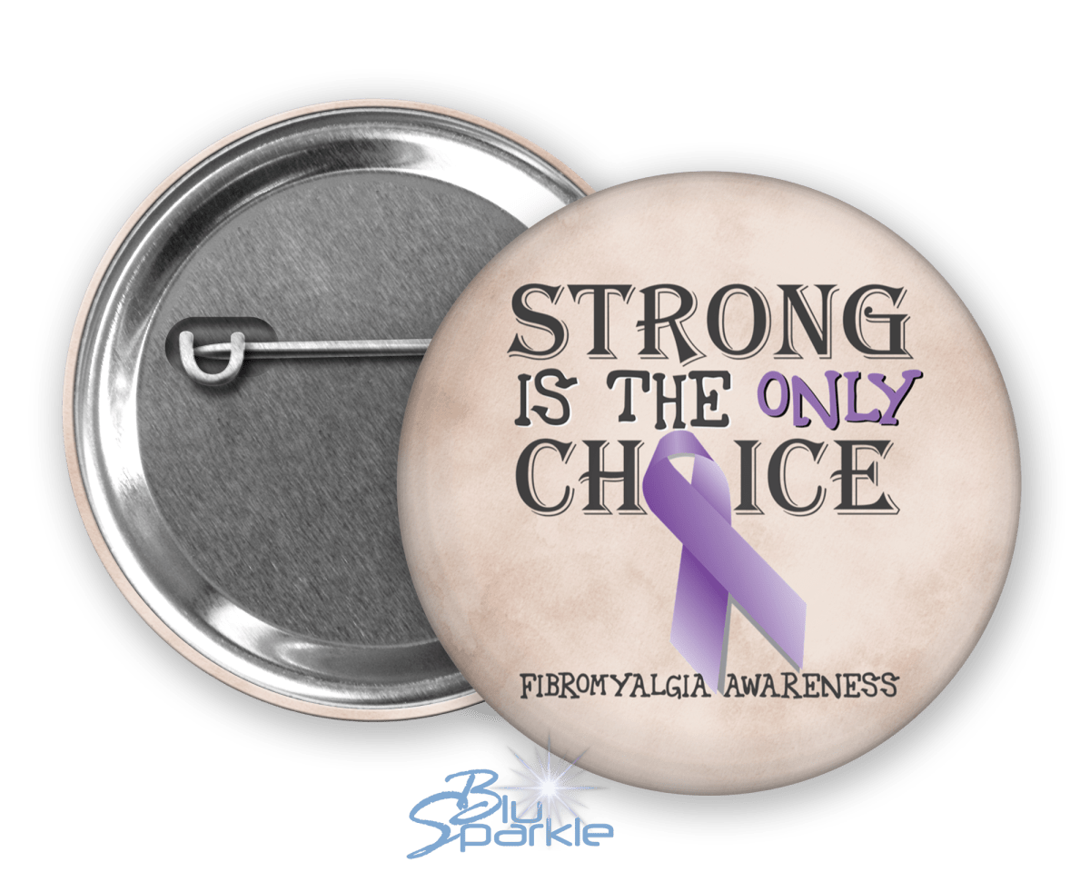 Strong is the Only Choice - Fibromyalgia Awareness Pinback Button - BluSparkle