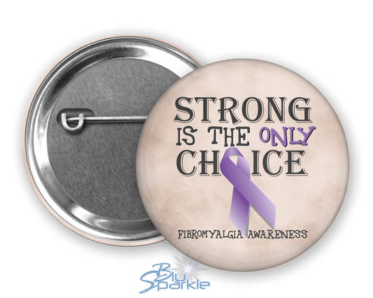 Strong is the Only Choice - Fibromyalgia Awareness Pinback Button |x| - BluSparkle