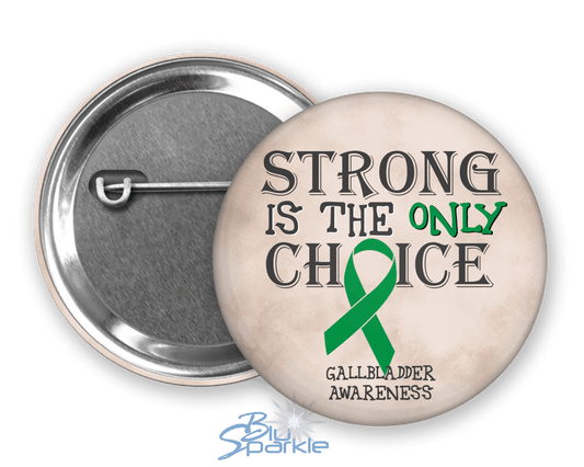 Strong is the Only Choice - Gallbladder Cancer Awareness Pinback Button |x| - BluSparkle