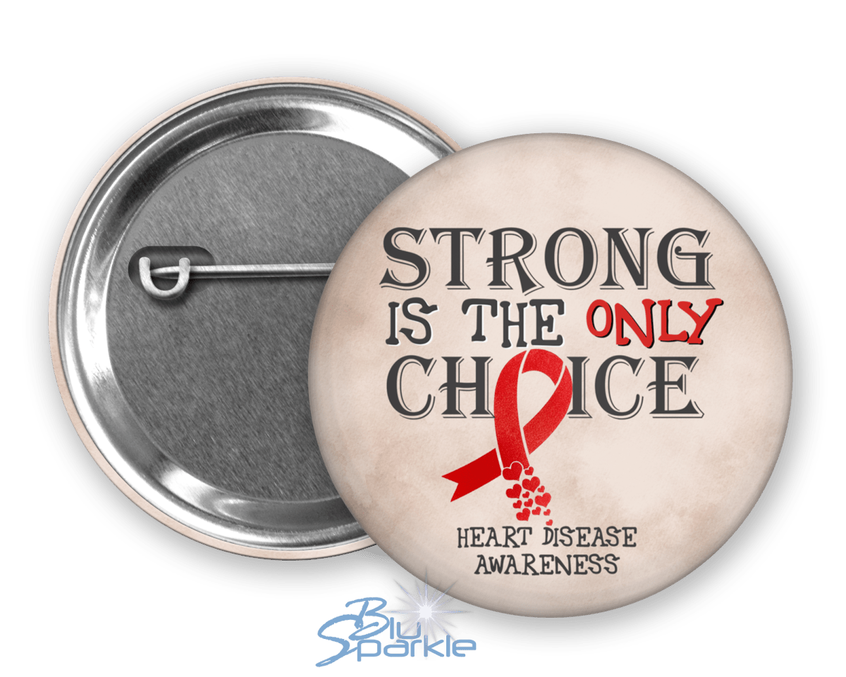 Strong is the Only Choice - Heart Disease Awareness Pinback Button - BluSparkle