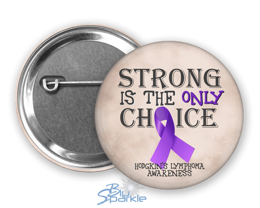 Strong is the Only Choice - Hodgkin's Lymphoma Awareness Pinback Button - BluSparkle