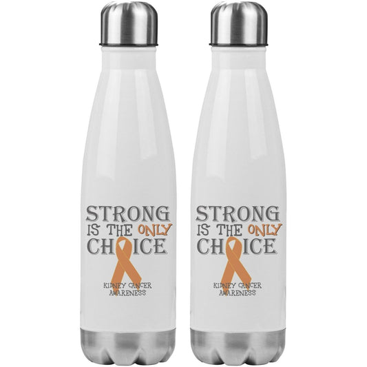 Strong is the Only Choice - Kidney Cancer Awareness 20oz Insulated Water Bottle |x| - BluSparkle