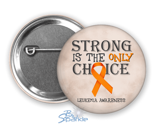 Strong is the Only Choice - Leukemia Awareness Pinback Button - BluSparkle