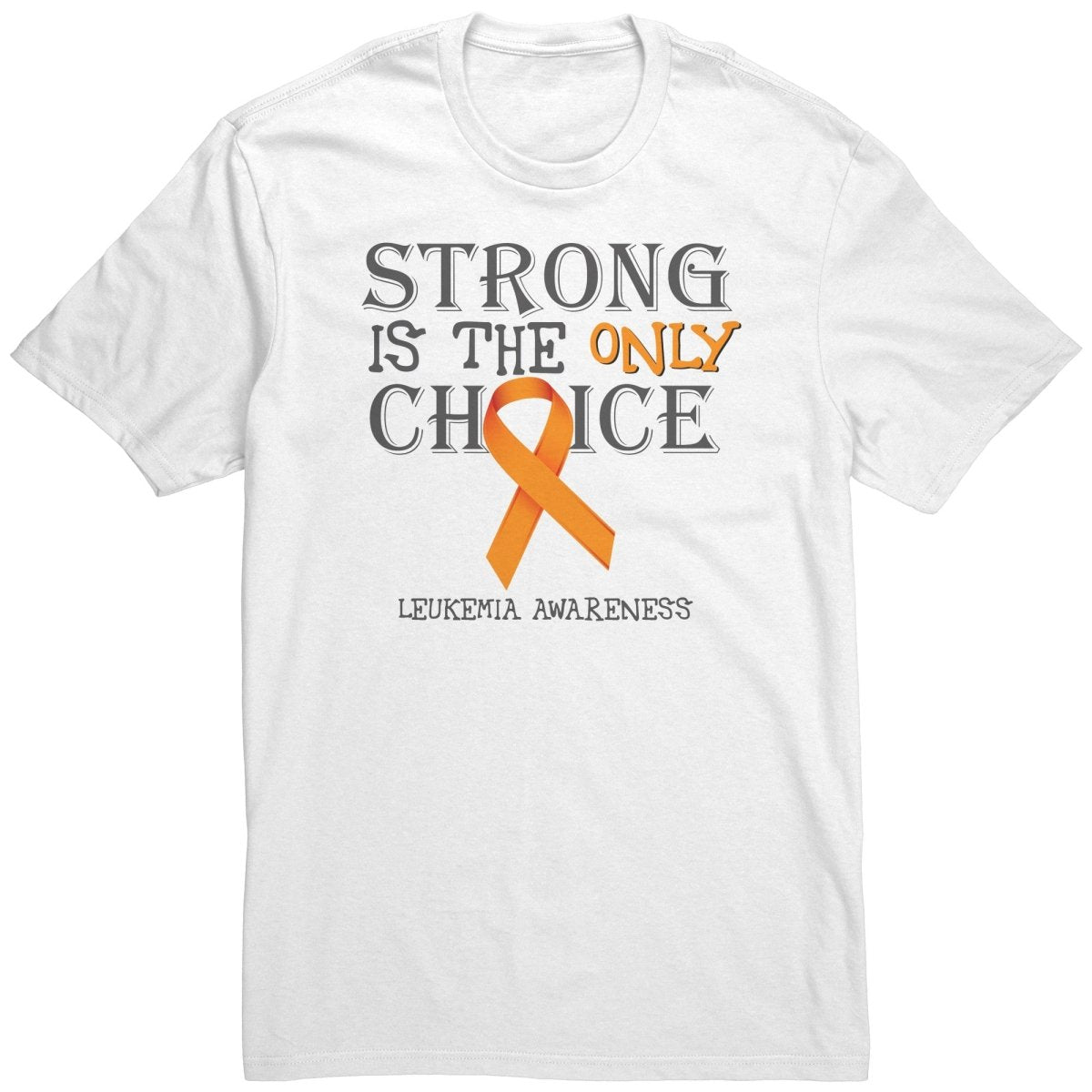 Strong is the Only Choice - Leukemia Awareness T-Shirt, Hoodie, Tank - BluSparkle