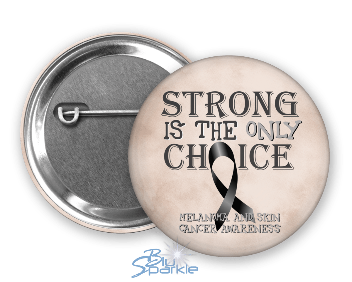 Strong is the Only Choice - Melanoma and Skin Cancer Awareness Pinback Button |x| - BluSparkle