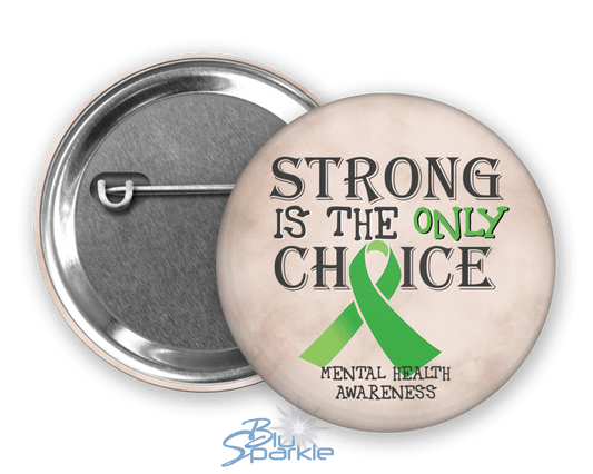 Strong is the Only Choice - Mental Health Awareness Pinback Button - BluSparkle