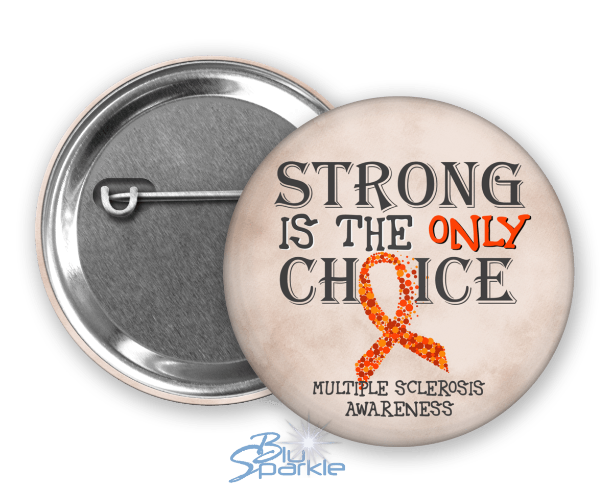 Strong is the Only Choice - Multiple Sclerosis Awareness Pinback Button - BluSparkle