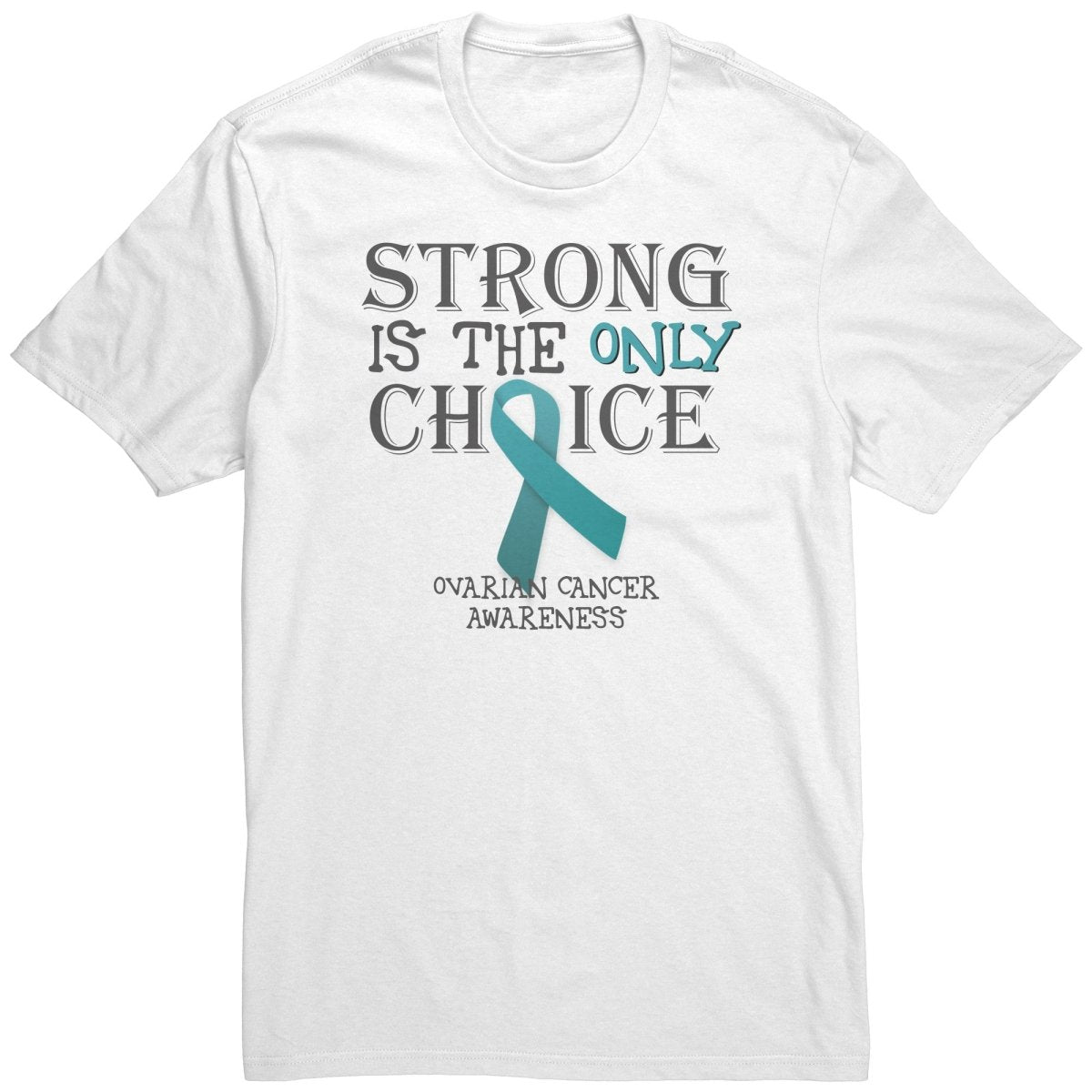 Strong is the Only Choice - Ovarian Cancer T-Shirt, Hoodie, Tank |x| - BluSparkle