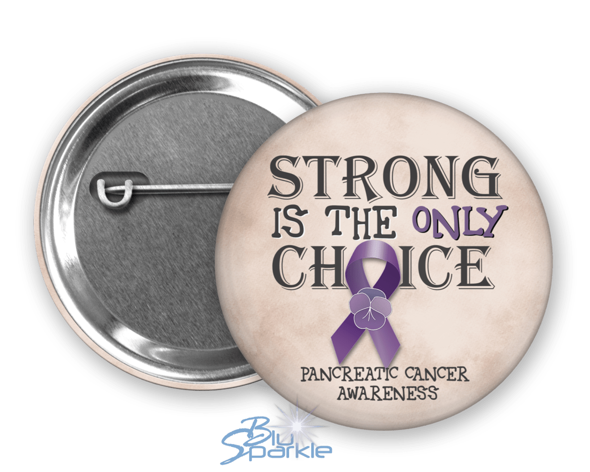 Strong is the Only Choice - Pancreatic Cancer Awareness Pinback Button |x| - BluSparkle