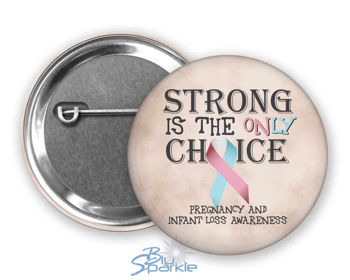 Strong is the Only Choice - Pregnancy and Infant Loss Awareness Pinback Button - BluSparkle