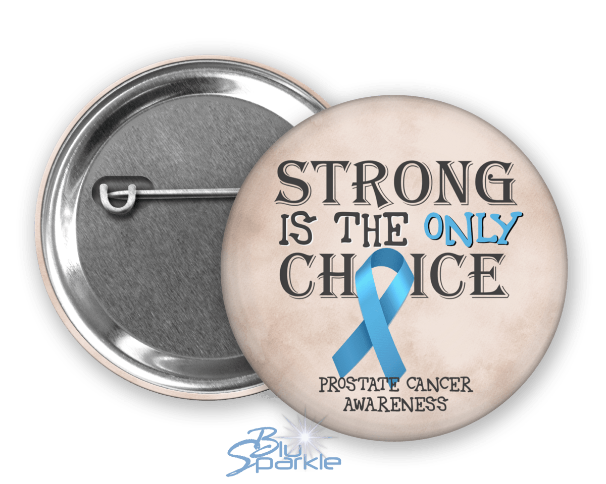 Prostate Button Strong is the Only Choice -Prostate Cancer Awareness Pinback Button ...