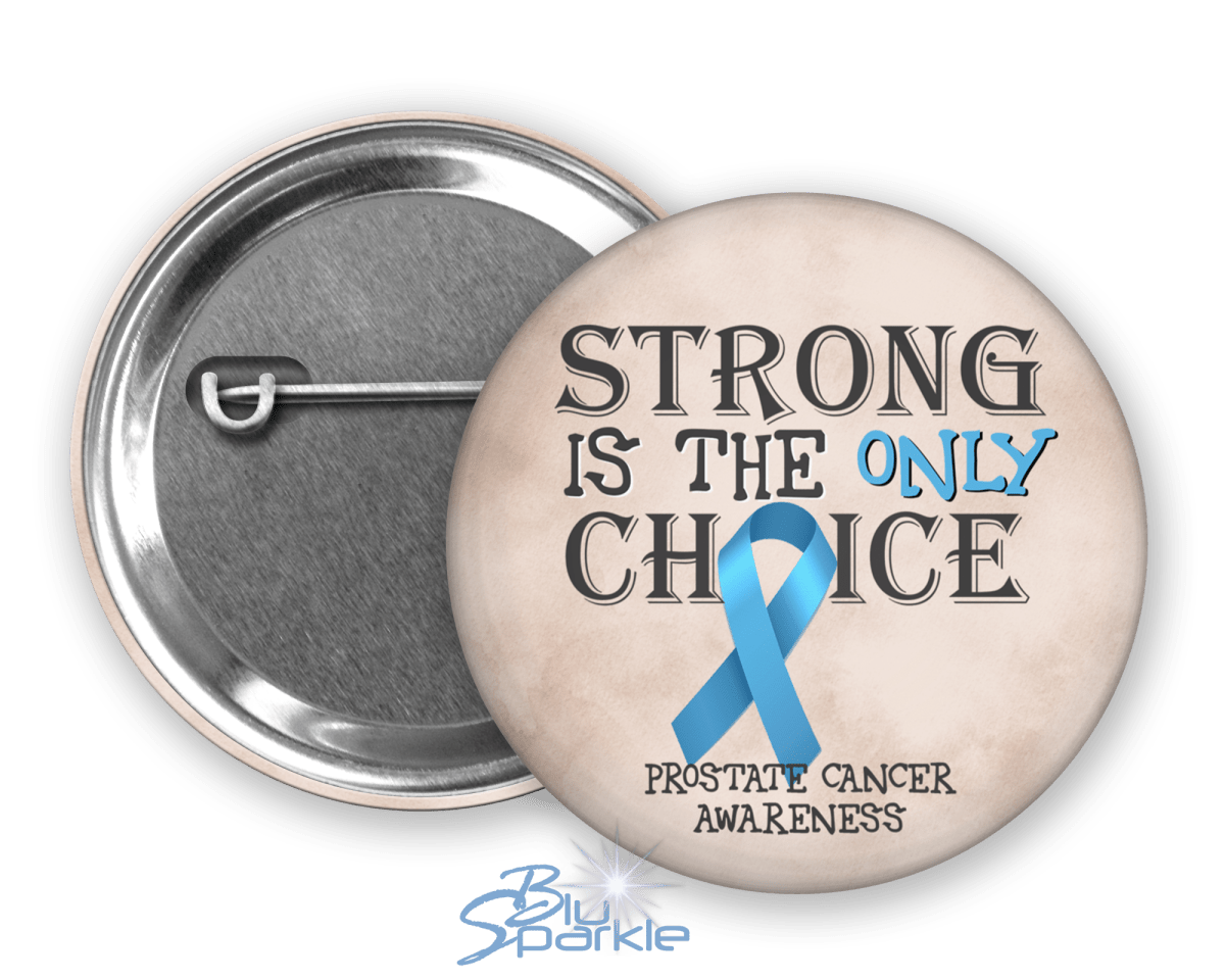 Strong is the Only Choice - Prostate Cancer Awareness Pinback Button - BluSparkle