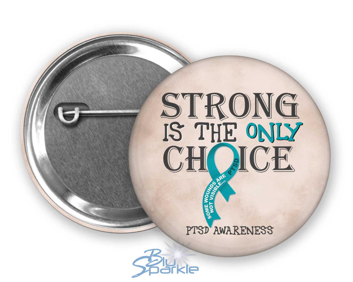 Strong is the Only Choice - PTSD Awareness Pinback Button - BluSparkle