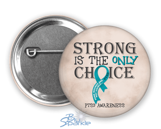 Strong is the Only Choice - PTSD Awareness Pinback Button - BluSparkle