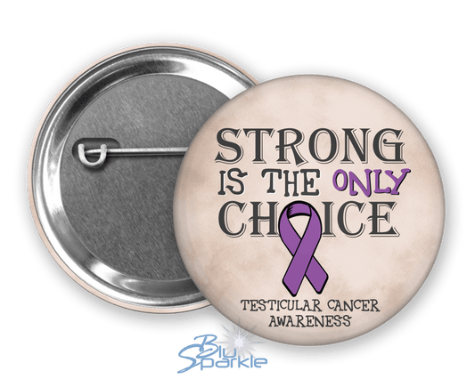 Strong is the Only Choice - Testicular Cancer Awareness Pinback Button - BluSparkle