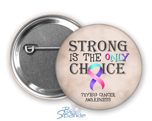 Strong is the Only Choice - Thyroid Cancer Awareness Pinback Button - BluSparkle