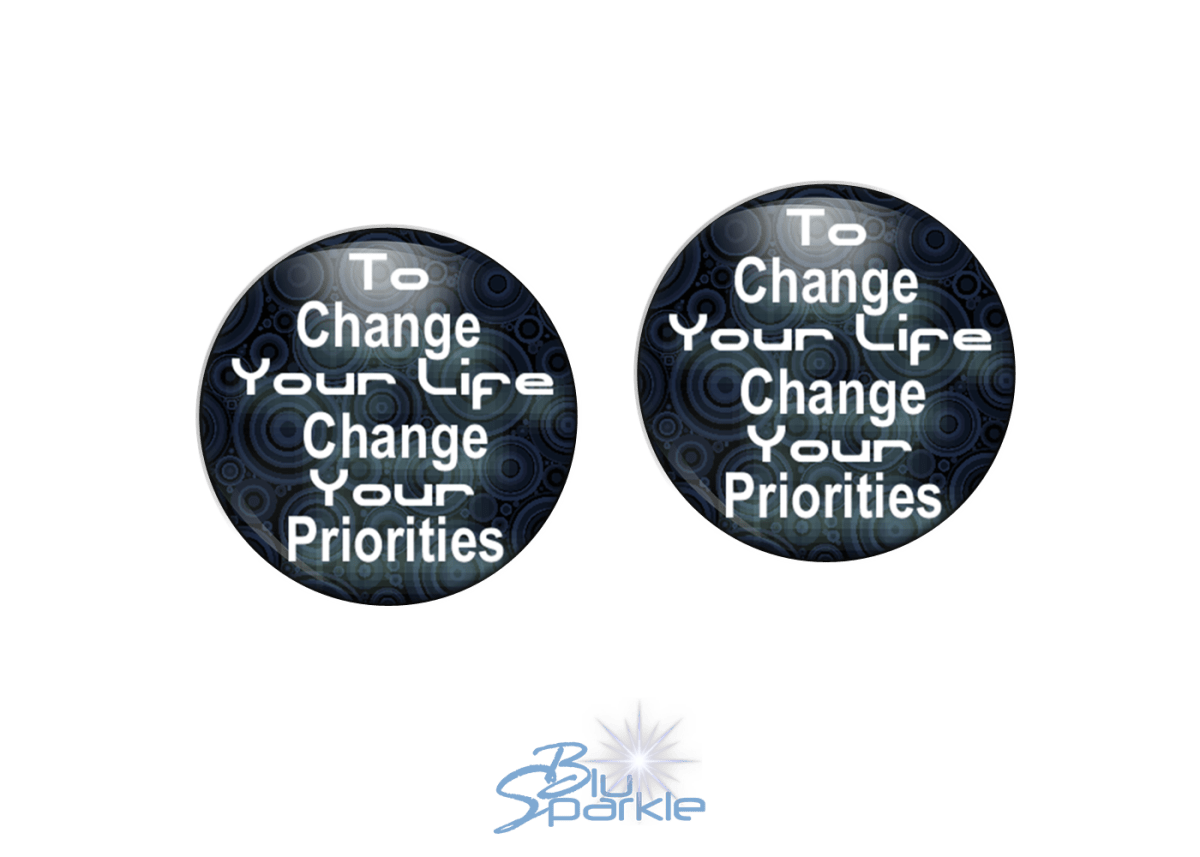 To Change Your Life, Change Your Priorities - Earrings - BluSparkle