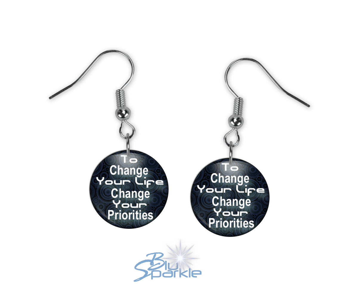 To Change Your Life, Change Your Priorities - Earrings - BluSparkle