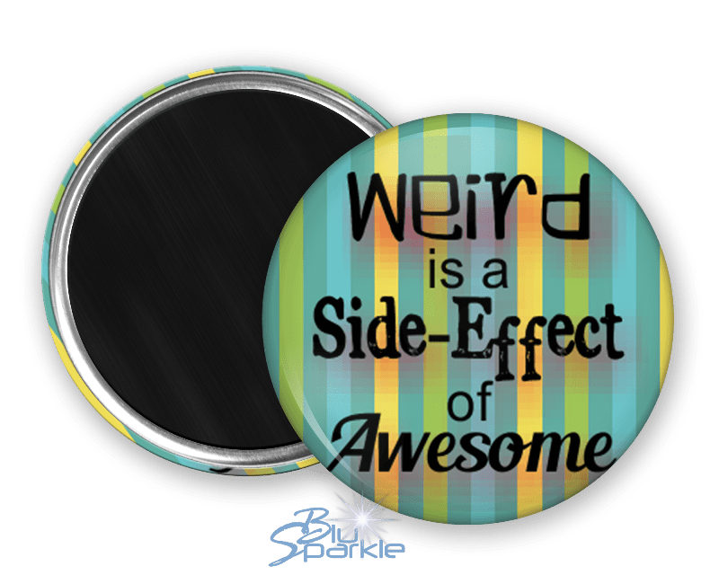 Weird is a Side - Effect of Awesome - Magnets - BluSparkle