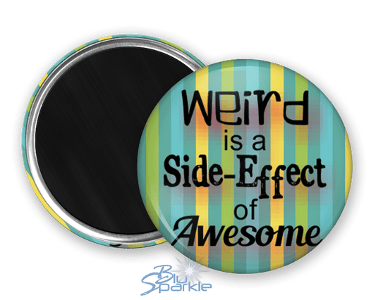 Weird is a Side - Effect of Awesome - Magnets - BluSparkle