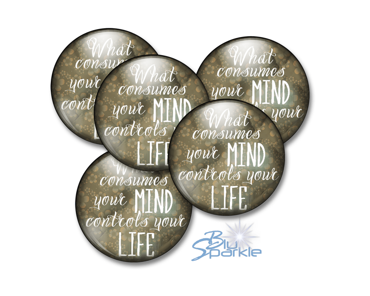 What Consumes Your MIND Controls Your LIFE - Pinback Buttons - BluSparkle