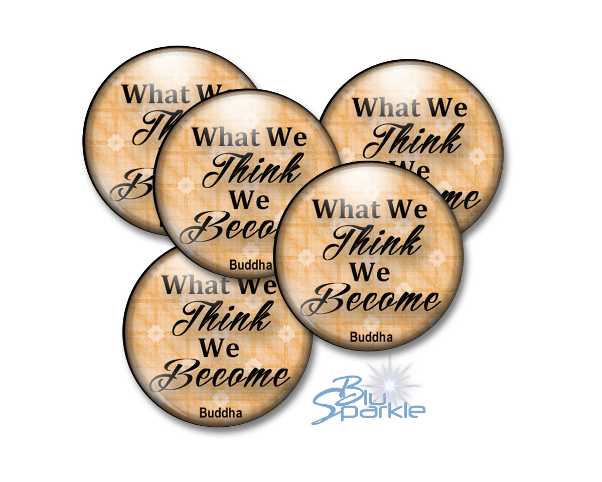 What We Think, We Become - Pinback Buttons - BluSparkle