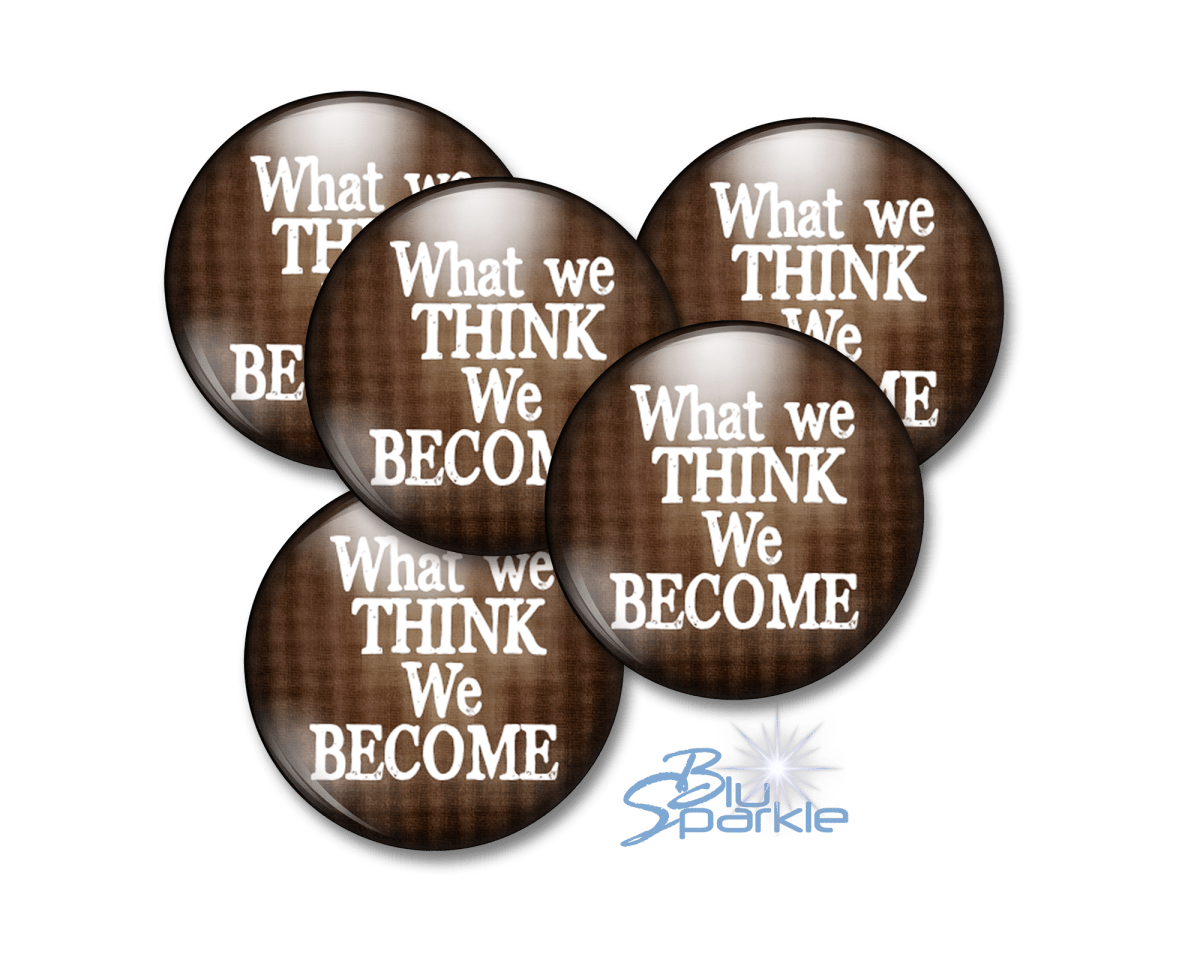 What We Think, We Become - Pinback Buttons - BluSparkle