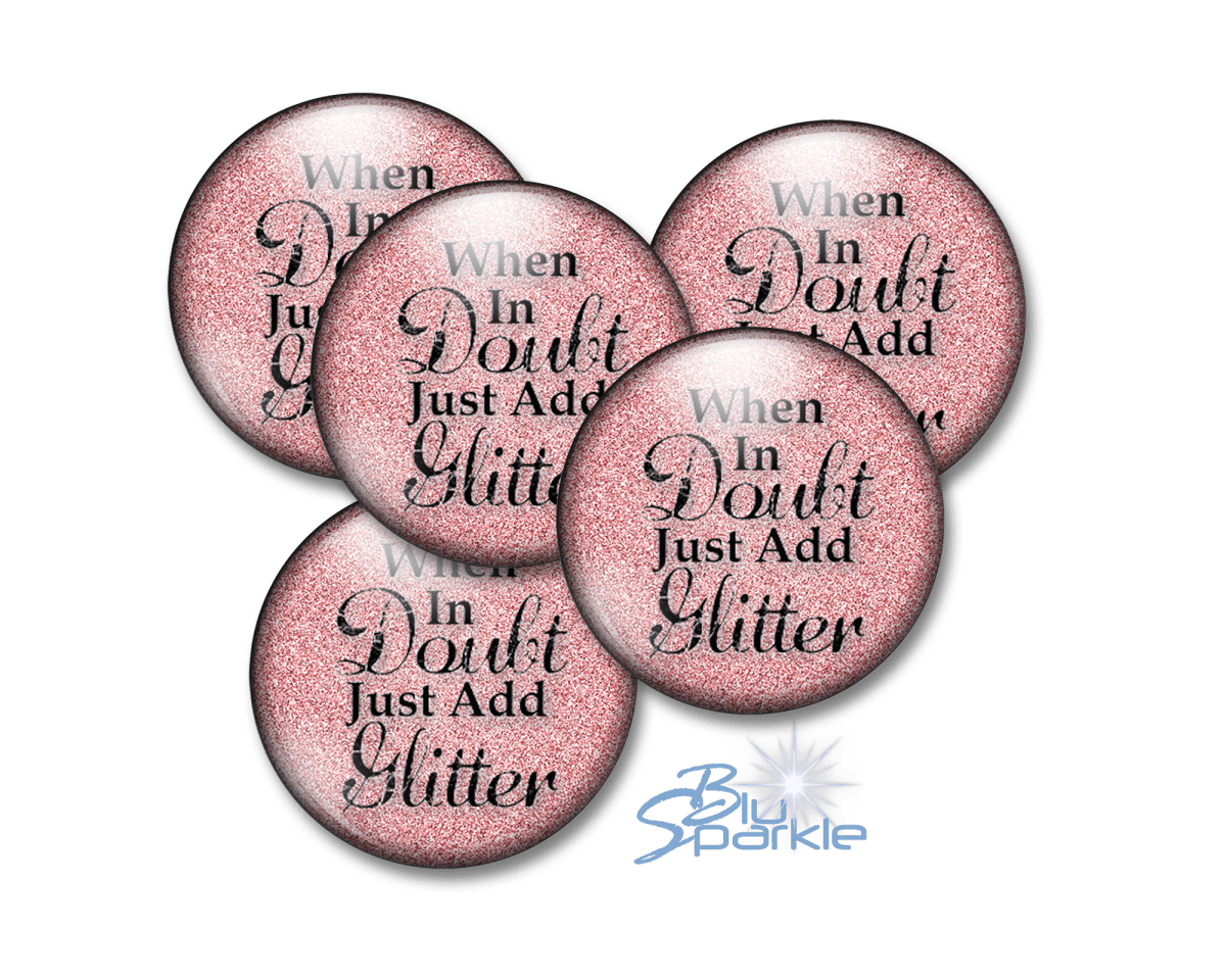 When In Doubt Just Add Glitter - Pinback Buttons - BluSparkle