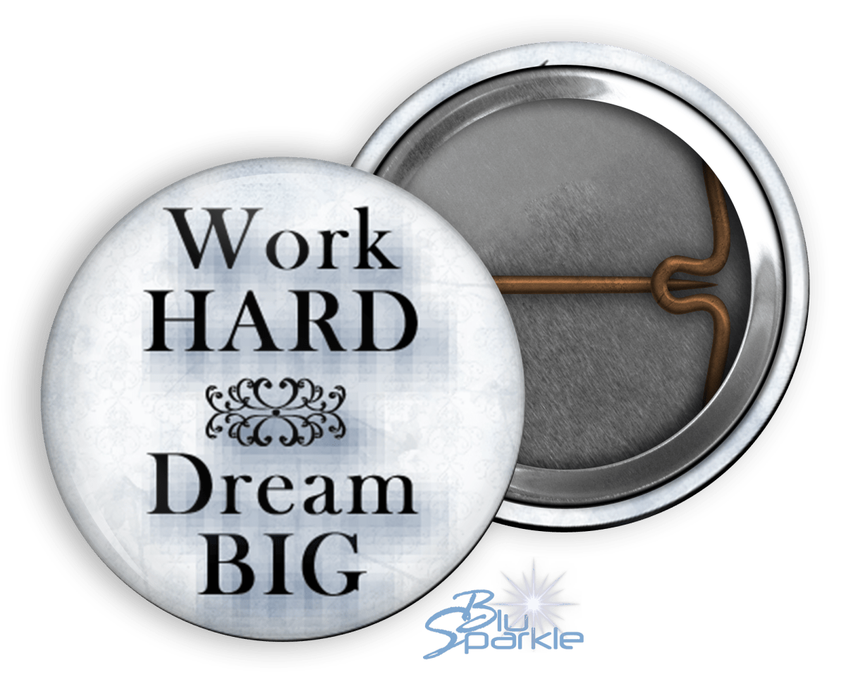 Work Hard Dream BIG - Pinback Buttons - BluSparkle