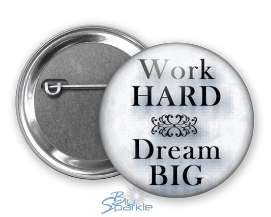 Work Hard Dream BIG - Pinback Buttons - BluSparkle