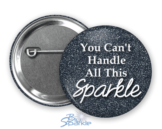 You Can't Handle All This Sparkle - Pinback Buttons - BluSparkle