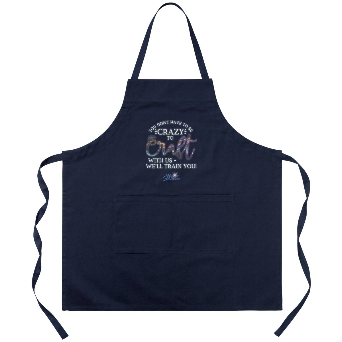 You Don't Have to Be Crazy to Craft With Us, We'll Train You Apron - BluSparkle