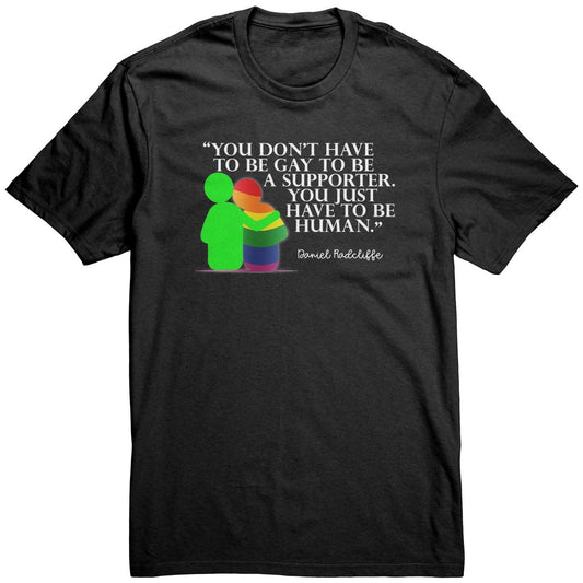 You Don't Have To Be Gay To Be A Supporter. You Just Have to be Human T-Shirt - BluSparkle