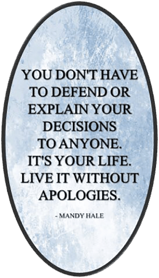 You Don't Have To Defend Or Explain Your Decisions To Anyone. It's Your Life, Live It Without Apologies Wise Expression Sticker - BluSparkle