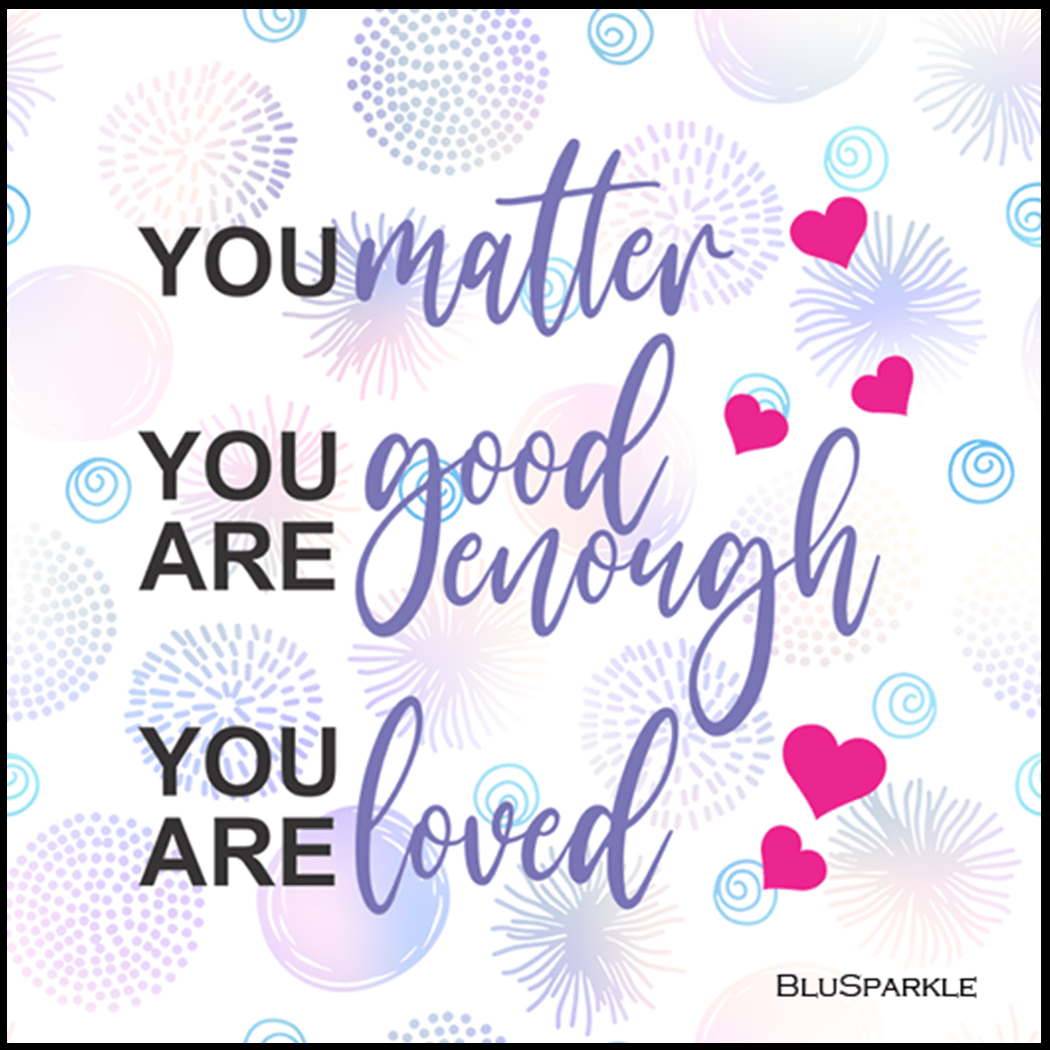 You matter. You are good enough. You are loved 3.5" Square Wise Expression Magnet - BluSparkle