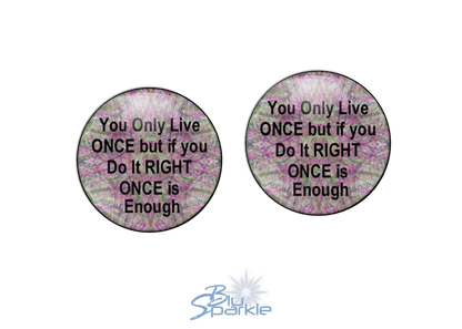 You Only Live Once But If You Do It Right Once Is Enough - Earrings - BluSparkle