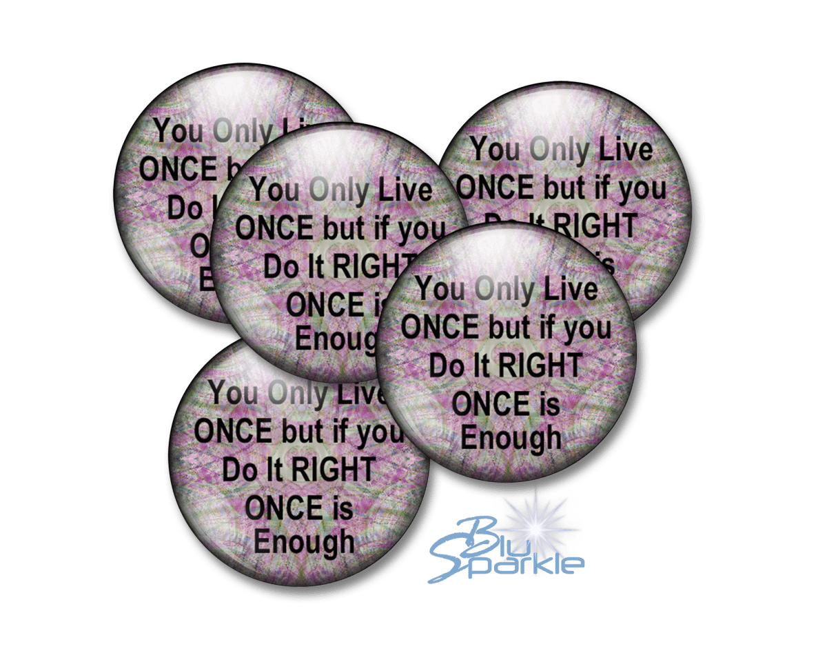 You Only Live Once But If You Do It Right Once Is Enough - Pinback Buttons - BluSparkle