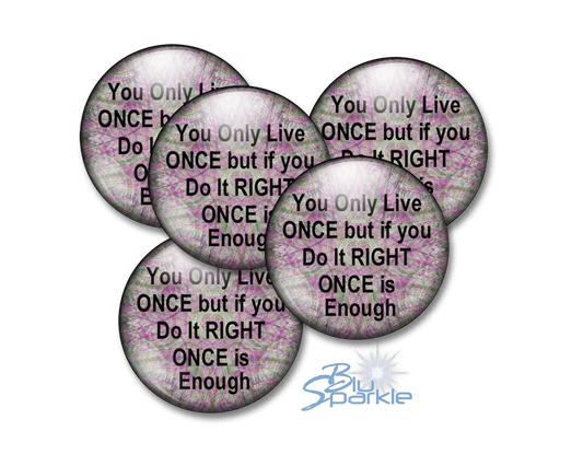 You Only Live Once But If You Do It Right Once Is Enough - Pinback Buttons - BluSparkle