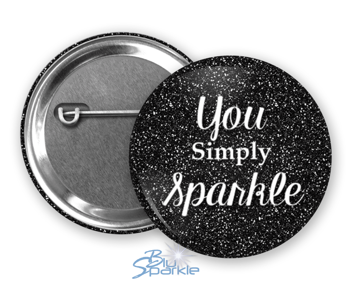 You Simply Sparkle - Pinback Buttons - BluSparkle