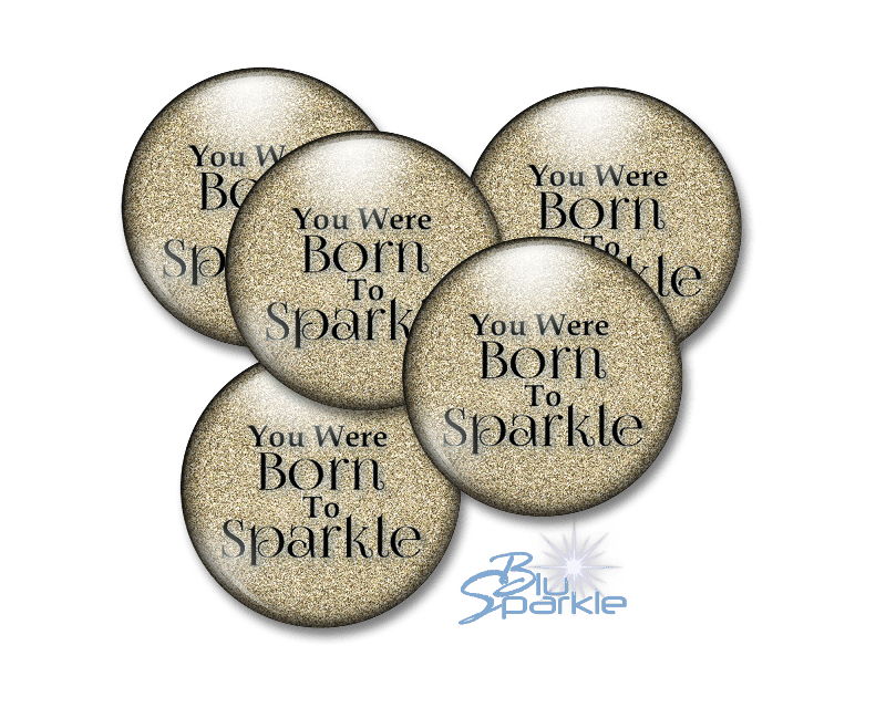 You Were Born To Sparkle - Pinback Buttons - BluSparkle