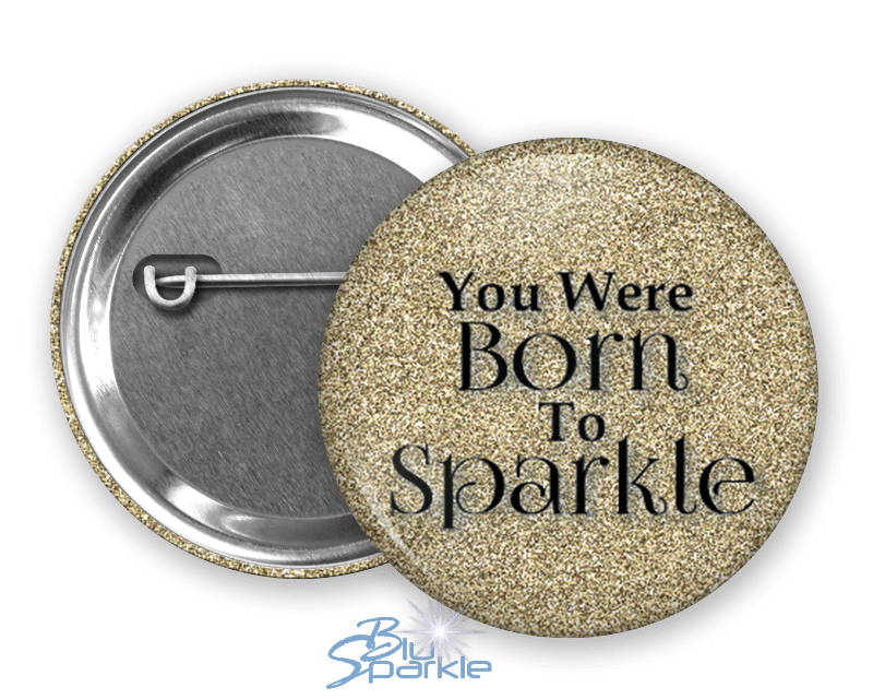 You Were Born To Sparkle - Pinback Buttons - BluSparkle