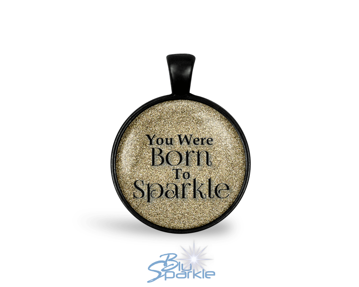 You Were Born To Sparkle - Round Pendants - BluSparkle