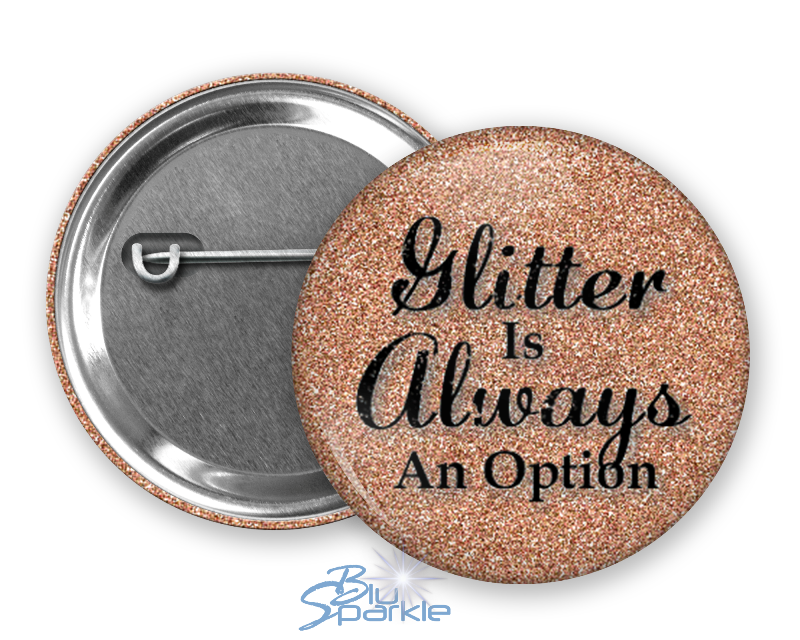 Glitter Is Always An Option - Pinback Buttons