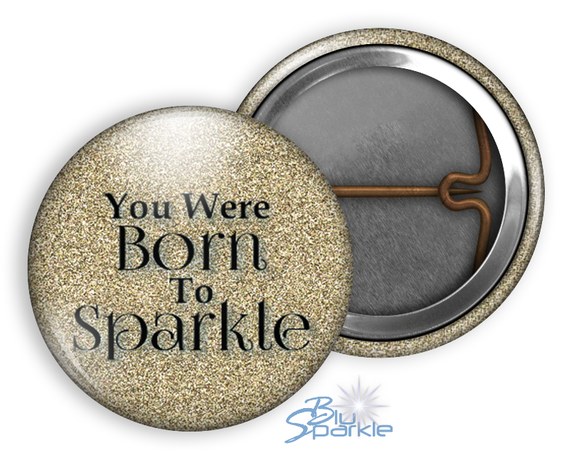 You Were Born To Sparkle - Pinback Buttons